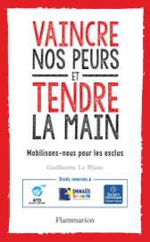 Vaincre nos peurs et tendre la main. Mobilisons-nous pour les exclus - Guillaume le Blanc