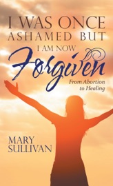 I Was Once Ashamed but I Am Now Forgiven - Mary Sullivan