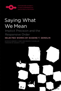 Saying What We Mean by Eugene Gendlin, Edward S. Casey & Donata Schoeller