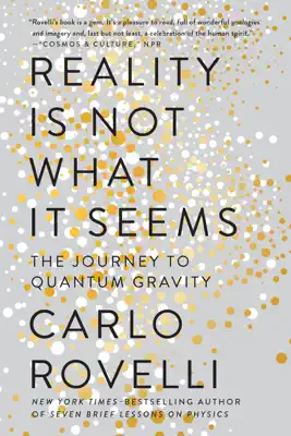 Reality Is Not What It Seems by Carlo Rovelli, Simon Carnell & Erica Segre book