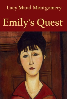 Emily’s Quest by L. M. Montgomery