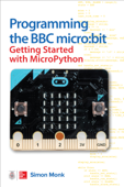 Programming the BBC micro:bit: Getting Started with MicroPython - Simon Monk