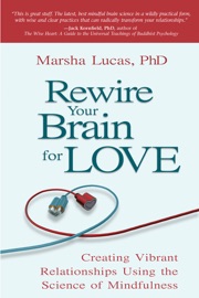 Rewire Your Brain for Love - Marsha Lucas, Ph.D.