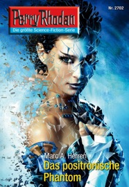 Perry Rhodan 2702: Das positronische Phantom - Marc A. Herren