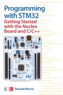 Programming with STM32: Getting Started with the Nucleo Board and C/C++ by Donald Norris
