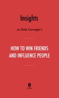 Insights on Dale Carnegie’s How to Win Friends and Influence People by Instaread