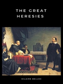 The Great Heresies - Hilaire Belloc