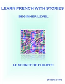 Learn French with Stories: Le secret de Philippe (Beginner Level)