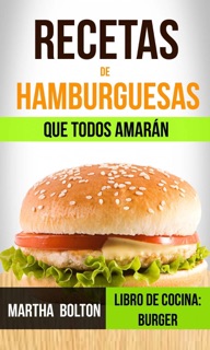 Recetas de hamburguesas que todos amarán (Libro de cocina: Burger) by Martha Bolton