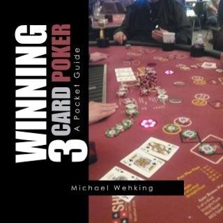 Winning 3 Card Poker by Michael Wehking