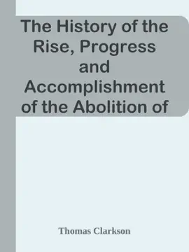 Read: The History of the Rise, Progress and Accomplishment of the Abolition of the African Slave Trade by the British Parliament (1808) / Volume II Book