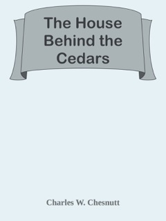 The House Behind the Cedars by Charles W. Chesnutt
