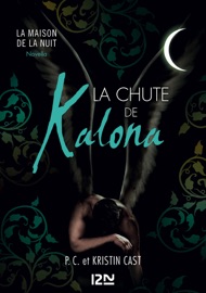 La chute de Kalona - Inédit La Maison de la Nuit - P.C. Cast & Kristin Cast