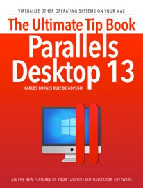 The ultimate tip book Parallels Desktop 13 - Carlos Burges Ruiz de Gopegui