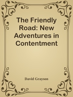 The Friendly Road: New Adventures in Contentment by David Grayson