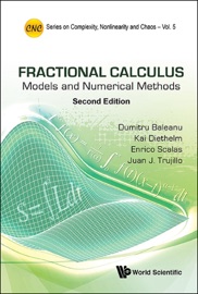 Fractional Calculus: Models And Numerical Methods (Second Edition) - Dumitru Baleanu & Kai Diethelm;Enrico Scalas;Juan J Trujillo;