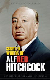 Scripted Words of Alfred Hitchcock: Concepts from the Master of Suspense - Sreechinth C