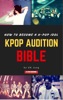 Book Kpop Audition Bible: How to become a k-pop idol