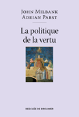 La politique de la vertu - John Milbank, Adrian Pabst & Jean-François Delannoy