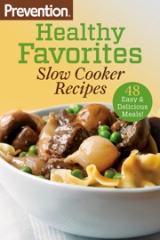 Prevention Healthy Favorites: Slow Cooker Recipes - Editors Of Prevention Magazine
