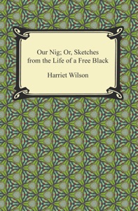 Our Nig; Or, Sketches from the Life of a Free Black