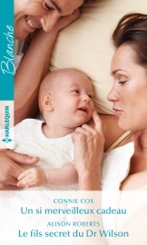 Un si merveilleux cadeau - Le fils secret du Dr Wilson - Connie Cox & Alison Roberts