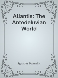 Atlantis: The Antedeluvian World by Ignatius Donnelly
