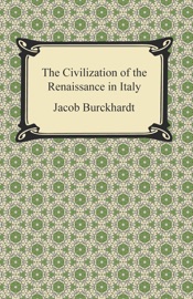 The Civilization of the Renaissance in Italy - Jacob Burckhardt