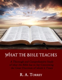 What the Bible Teaches - R. A. Torrey