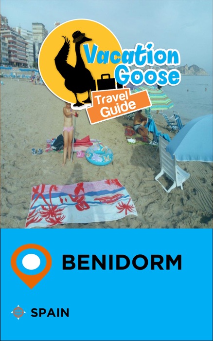 Vacation Goose Travel Guide Benidorm Spain