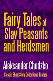 Fairy Tales of Slav Peasants and Herdsmen - Aleksander Chodźko