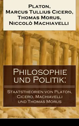 Read: Philosophie und Politik: Staatstheorien von Book Platon, Cicero, Machiavelli und Thomas Morus