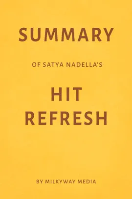 Summary of Satya Nadella’s Hit Refresh by Milkyway Media