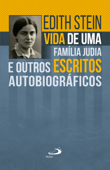 Vida de uma família judia e outros escritos autobiográficos - Edith Stein