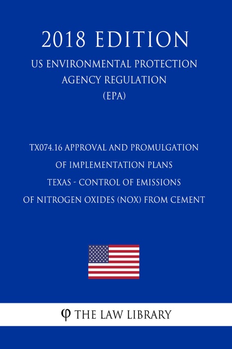TX074.16 Approval and Promulgation of Implementation Plans - Texas - Control of Emissions of Nitrogen Oxides (NOx) From Cement (US Environmental Protection Agency Regulation) (EPA) (2018 Edition)