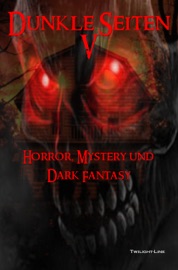 Dunkle Seiten V - Oliver Henzler, Thomas Williams, Miriam Lisowski, Vincent Voss, Marc Gore, Birgit Raule, Marc Hartkamp, Stacie McQueen & Marius Kuhle