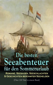Die besten Seeabenteuer für den Sommerurlaub: Romane, Seesagen, Seeschlachten & Geschichten berühmter Seehelden (Über 120 Titel in einem Band) - Robert Louis Stevenson, Karl May, Herman Melville, Jules Verne, James Fenimore Cooper, Emilio Salgari, Edgar Allan Poe, Rudyard Kipling, Victor Hugo, Jonathan Swift, Alexandre Dumas, Daniel Defoe, Joseph Conrad, Amalie Schoppe, Pierre Loti, Robert Kraft, Frederick Kapitän Marryat, Franz Treller, Heinrich Smidt, Alexander von Ungern-Sternberg & Walther Kabel