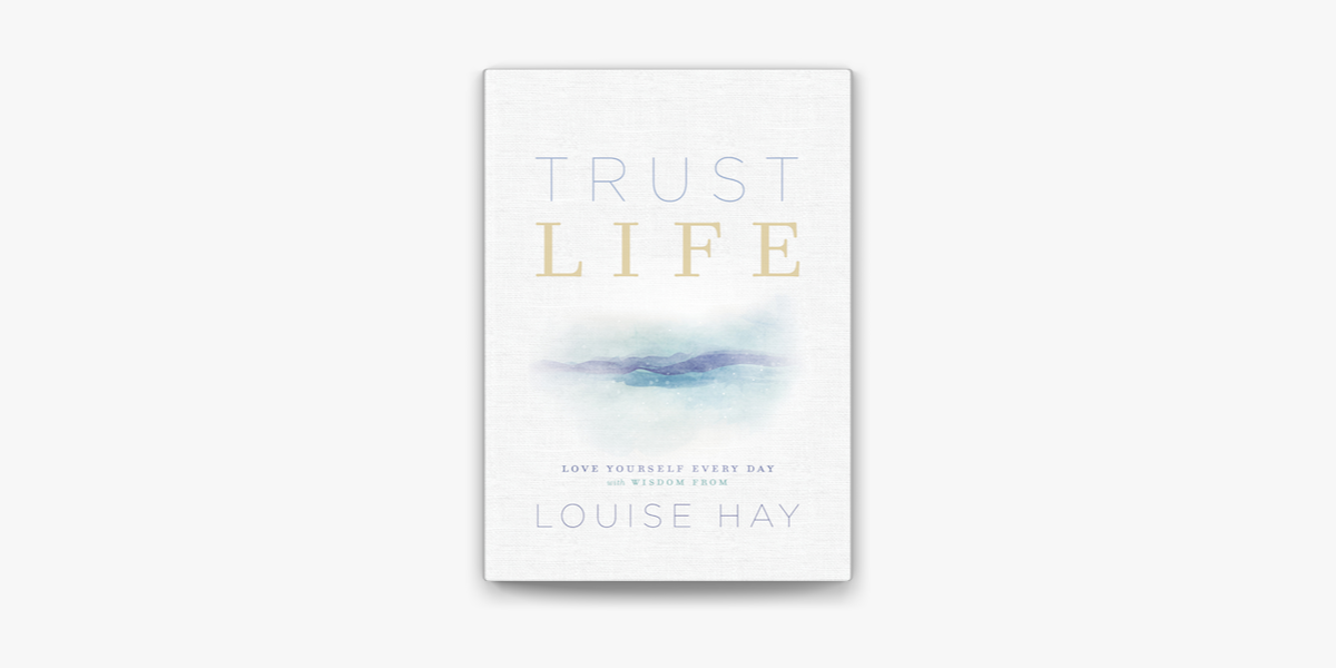 Trust Life: Love Yourself Every Day with Wisdom from Louise Hay See more