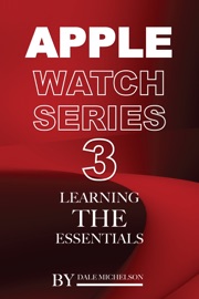 Apple Watch Series 3: Learning the Essentials - Dale Michelson