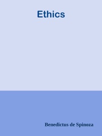 Ethics - Benedictus de Spinoza