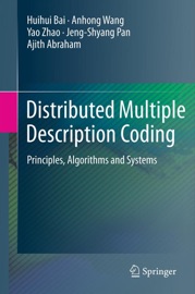 Distributed Multiple Description Coding - Huihui Bai, Anhong Wang, Yao Zhao, Jeng-Shyang Pan & Ajith Abraham