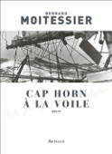 Cap Horn à la voile - 14 216 milles sans escale - Bernard Moitessier