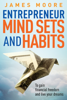 Entrepreneur Mindsets and Habits to Gain Financial Freedom and Live Your Dreams - James Moore