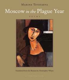 Moscow in the Plague Year - Marina Tsvetaeva & Christopher Whyte