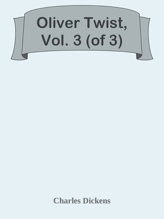 Oliver Twist, Vol. 3 (of 3)