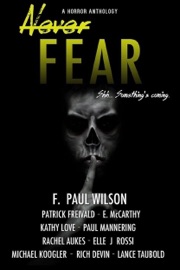 Never Fear - F. Paul Wilson, Patrick Freivald, Erin McCarthy, Kathy Love, Paul Mannering, Rachel Aukes, Elle J Rossi, Michael Koogler, Richard Devin & Lance Taubold