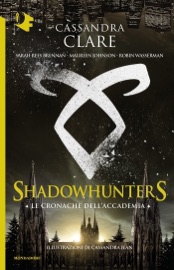Shadowhunters: Le cronache dell'Accademia - Maureen Johnson, Cassandra Clare, Sarah Rees Brennan & Robin Wasserman