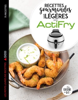 Actifry les 75 meilleures recettes légères mais gourmandes by Juliette Lalbaltry