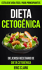 Dieta cetogénica: delicioso recetario de dieta cetogénica - Eric Clark