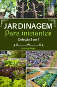 Jardinagem Para Iniciantes Coleção 3 em 1 - Nancy Ross